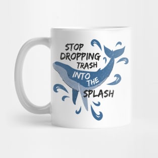 Stop Dropping Trash Into The Splash - Whale Mug